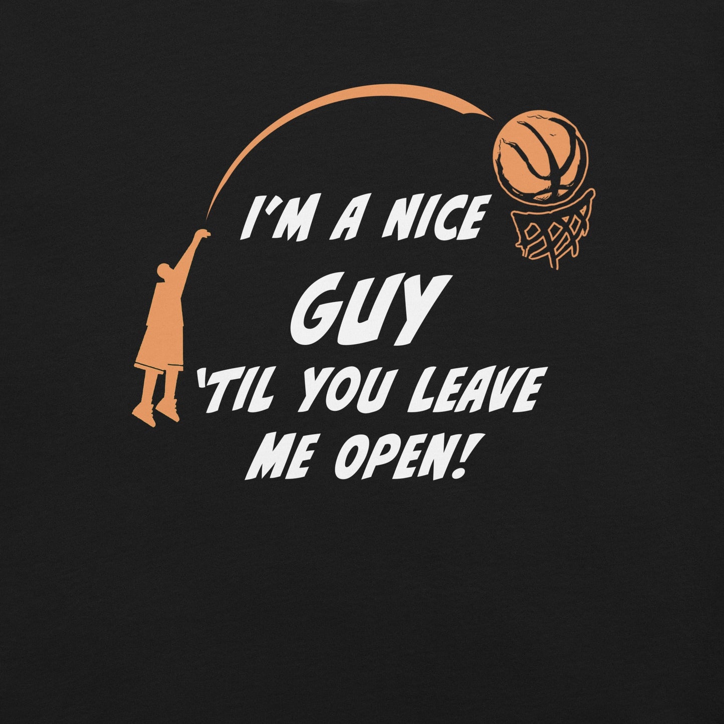 I'm A Nice Guy 'Til You Leave Me Open - Unisex T-shirt