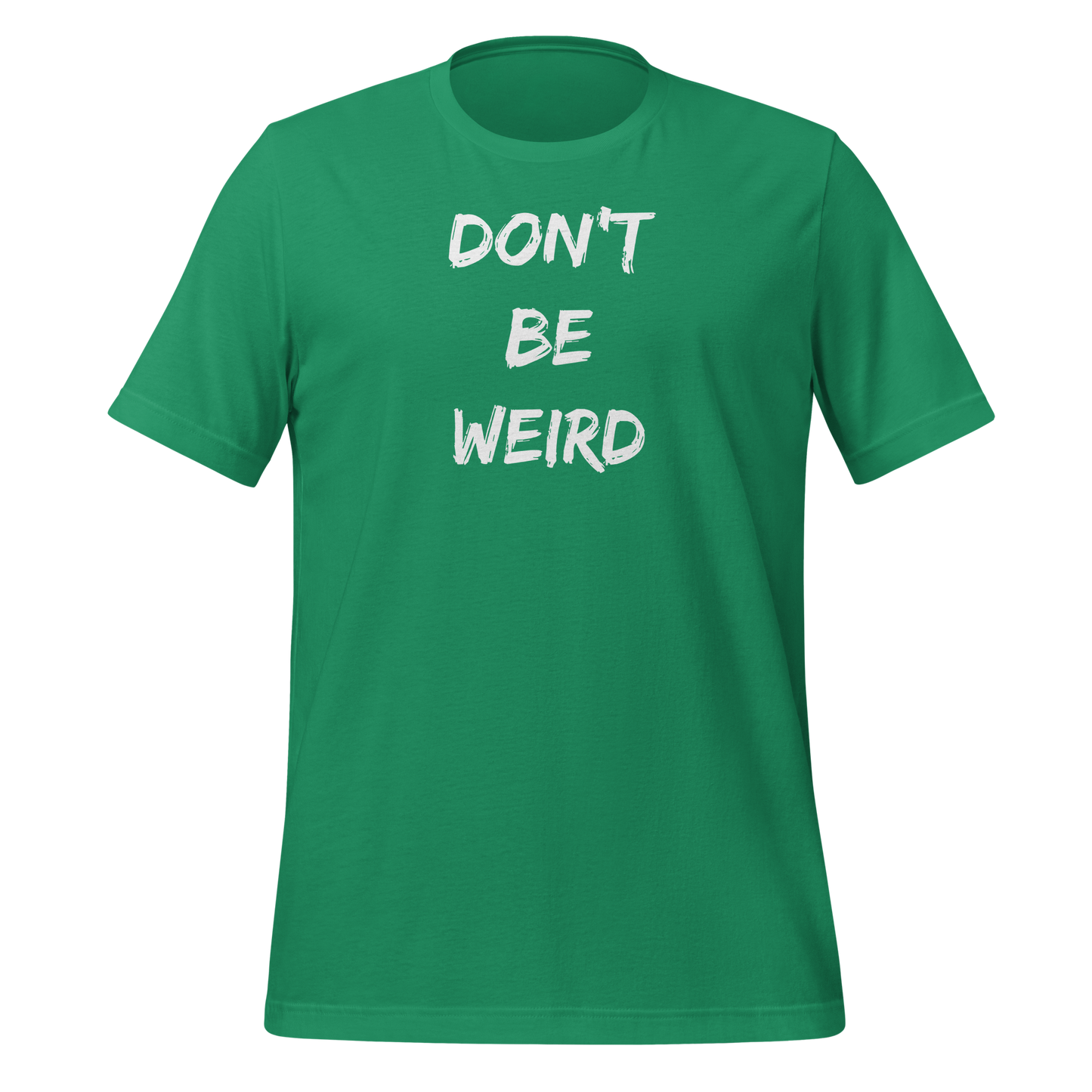Don't Be Weird!- Unisex T-shirt