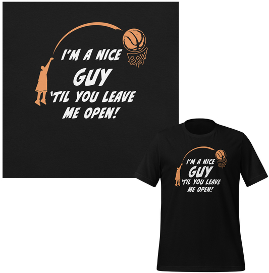 I'm A Nice Guy 'Til You Leave Me Open - Unisex T-shirt