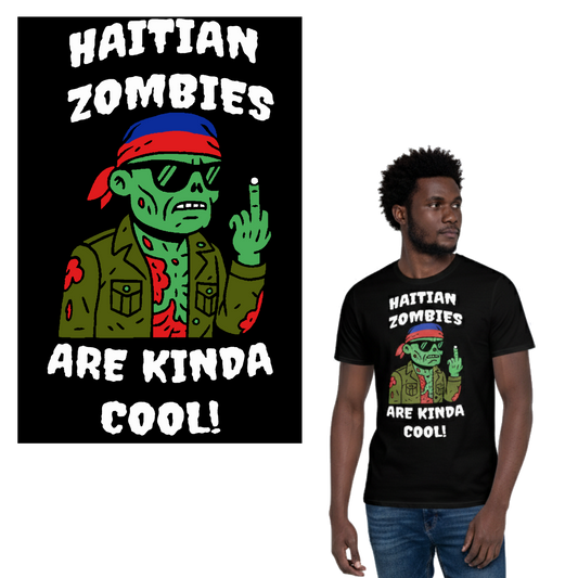 Haitian Zombies Are Kinda Cool - Unisex T-Shirt