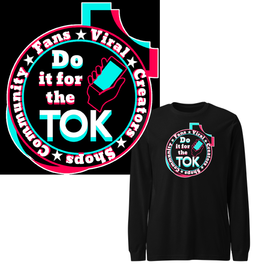 Do It For The Tok - Unisex Long Sleeve Tee