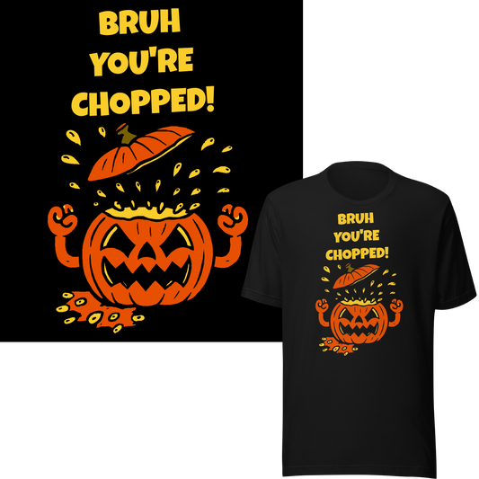 Bruh You're Chopped! - Halloween - Unisex t-shirt