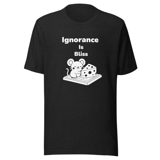 Ignorance is Bliss - Unisex T-shirt